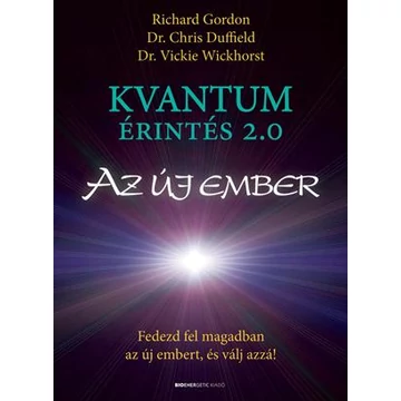 Kvantumérintés 2.0 - Az új ember - Fedezd fel magadban az új embert, és válj azzá! - Dr. Chris Duffield