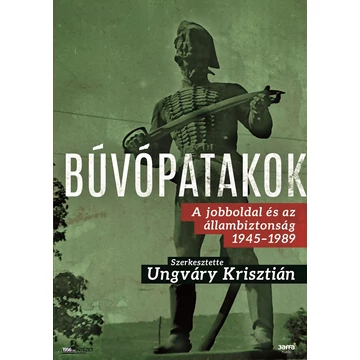 Búvópatakok - A jobboldal és az állambiztonság 1945-1989 - Ungváry Krisztián