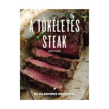 A tökéletes steak - 25 világhíres recepttel - Marcus Polman