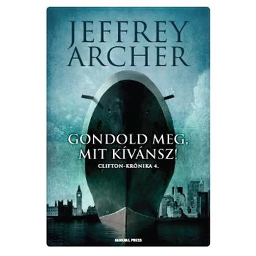 Gondold meg, mit kívánsz! - Clifton-krónika 4. - Jeffrey Archer