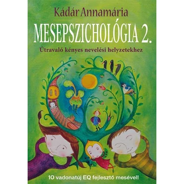 Mesepszichológia 2. - Útravaló kényes nevelési helyzetekhez - Kádár Annamária