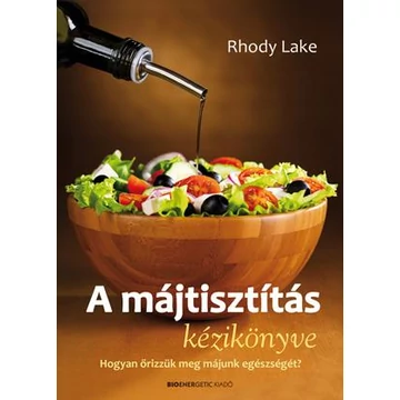 A májtisztítás kézikönyve - Hogyan őrizzük meg májunk egészségét? - Rhody Lake