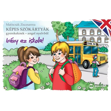 Képes szókártyák gyerekeknek - angol nyelvből - Irány az iskola! - Matiscsák Zsuzsanna