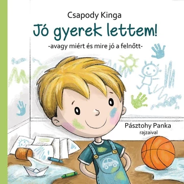 Jó gyerek lettem! - Avagy miért és mire jó a felnőtt - Csapody Kinga