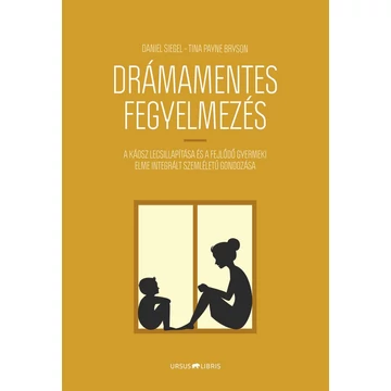 Drámamentes fegyelmezés - A káosz lecsillapítása és a fejlődő gyermeki elme integrált szemléletű gondozása - Tina Payne Bryson