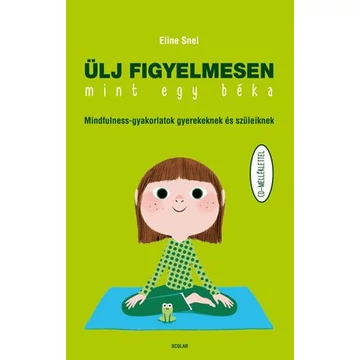 Ülj figyelmesen, mint egy béka - Mindfulness-gyakorlatok gyerekeknek és szüleiknek - CD-melléklettel - Eline Snel