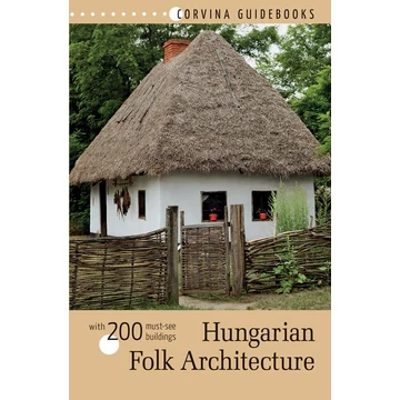 Hungarian Folk Architecture - With 200 must-see buildings - Bede Béla