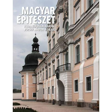 Magyar építészet 2. - Buda elfoglalásától József nádor koráig. 1541-1808 - Hollósi Nikolett