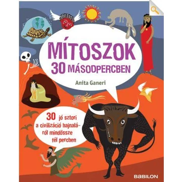 Mítoszok 30 másodpercben - 30 jó sztori a civilizáció hajnaláról mindössze fél percben - Anita Ganeri