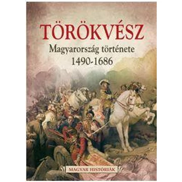 Törökvész - Magyarország története 1526-1686 - Hertelendy Csaba