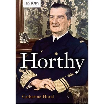 Horthy - Catherine Horel