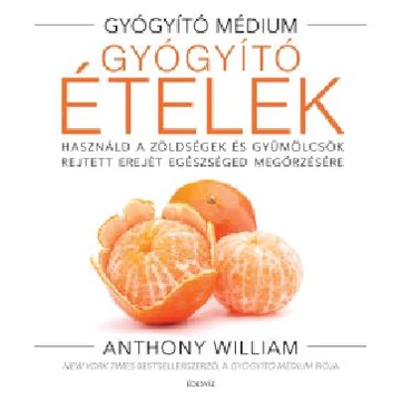 Gyógyító ételek - Anthony William