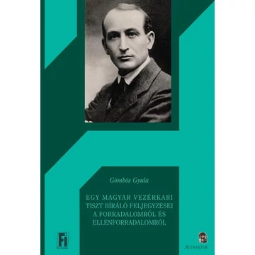 Egy magyar vezérkari tiszt bíráló feljegyzései a forradalomról és ellenforradalomról - Gömbös Gyula