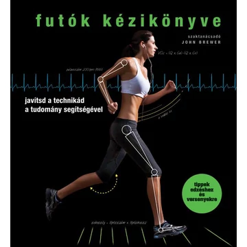 Futók kézikönyve - Javítsd a technikád a tudomány segtíségével - John Brewer