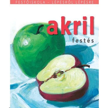 Akrilfestés - Festőiskola - lépésről lépésre