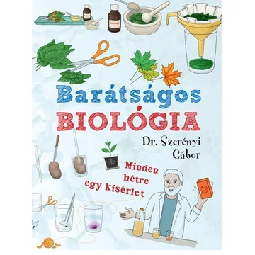 Barátságos biológia - Minden hétre egy kísérlet - Dr. Szerényi Gábor