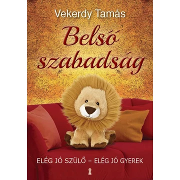 Belső szabadság - Elég jó szülő - elég jó gyerek - Vekerdy Tamás