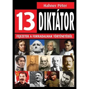 13 diktátor - Fejezetek a forradalmak történetéből - Hahner Péter