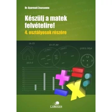 Készülj a matek felvételire! - 4. osztályosok részére - dr. Gyarmati Zsuzsanna