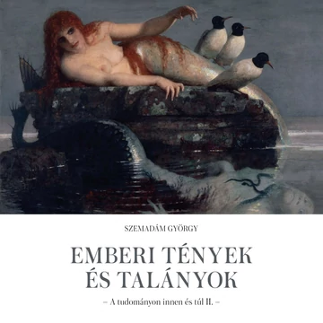 Emberi tények és talányok - A tudományon innen és túl II. - Szemadám György