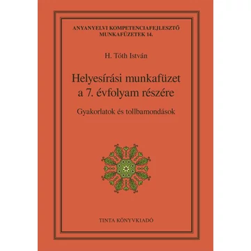 Helyesírási munkafüzet a 7. évfolyam részére - Gyakorlatok és tollbamondások - H. Tóth István