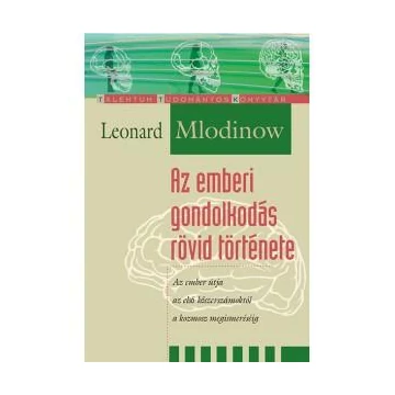 Az emberi gondolkodás rövid története - Az ember útja az első kőszerszámoktól a kozmosz megismerésééig - Leonard Mlodinow