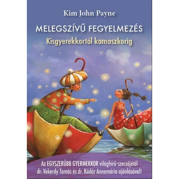 Melegszívű fegyelmezés - Kisgyerekkortól kamaszkorig - Kim John Payne