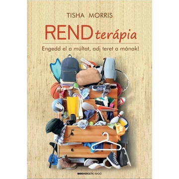 Rendterápia - Engedd el a múltat, adj teret a mának! - Tisha Morris