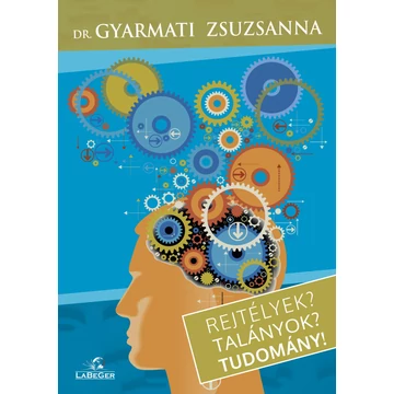 Rejtélyek? Talányok? Tudomány! - dr. Gyarmati Zsuzsanna