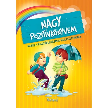 Nagy pozitívkönyvem - Mesék a pozitív látásmód fejlesztéséhez - Szeghy Karolina