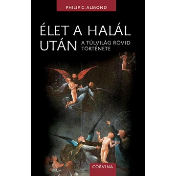 Élet a halál után - A túlvilág rövid története - Philip C. Almond