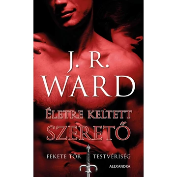 Életre keltett szerető - Fekete Tőr Testvériség 4. - J. R. Ward