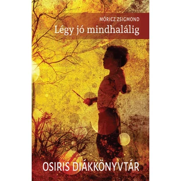 Légy jó mindhalálig - Osiris diákkönyvtár - Móricz Zsigmond