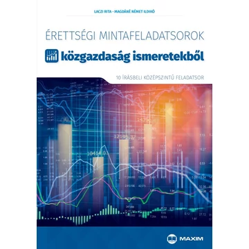 Érettségi mintafeladatsorok közgazdaság ismeretekből (10 középszintű írásbeli feladatsor) - A 2017-től érvényes érettségi követelményrendszer alapján - Laczi Rita