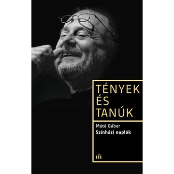 Színházi naplók - Tények és tanúk - Máté Gábor