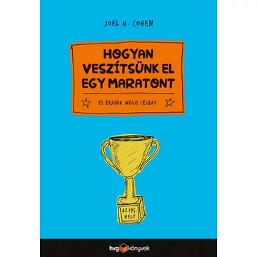 Hogyan veszítsünk el egy maratont - és érjünk mégis célba - Joel H. Cohen