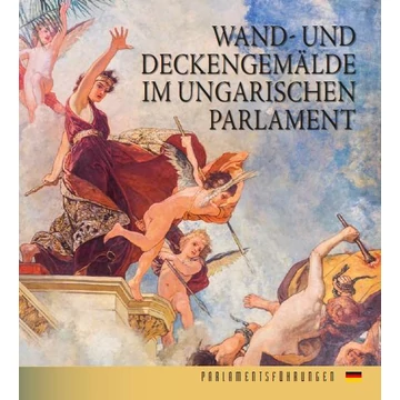 Az Országház falfestményei (német nyelven) - Wand-und Deckengemälde Im Ungarischen Parlament - Bojtos Anikó