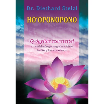 Ho&#039;oponopono - Gyógyítás szeretettel - A zavarlehetőségek megszüntetésének hatékony hawaii módszere - Diethard Stelzl