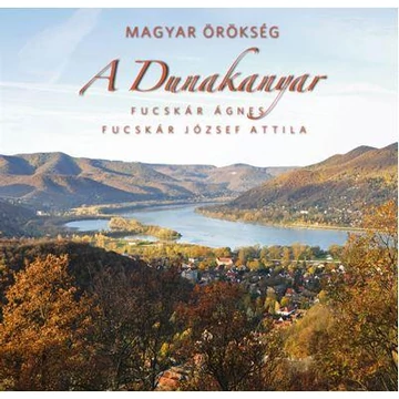 A Dunakanyar - Magyar örökség - Fucskár Ágnes