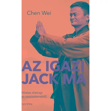 Az igazi Jack Ma - Hiteles életrajz az asszisztensétől - Chen Wei