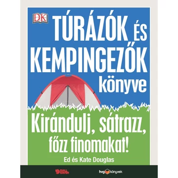 Túrázók és kempingezők könyve - Kirándulj, sátrazz, főzz finomakat! - Ed Douglas