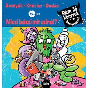 Micsi bácsi mit csinál? - Rém jó könyvek 5. szint - Bosnyák Viktória