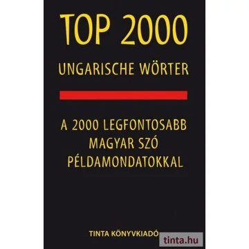 Top 2000 ungarische Wörter - A 2000 legfontosabb magyar szó példamondatokkal - Kalmár Éva