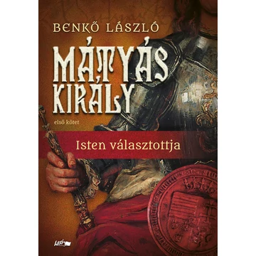 Mátyás király I. - Isten választottja - Benkő László