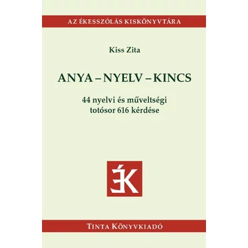 Anya-nyelv-kincs - 44 nyelvi és műveltségi totósor 616 kérdése - Kiss Zita