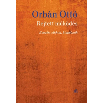 Rejtett működés - Esszék, cikkek, kisprózák - Orbán Ottó
