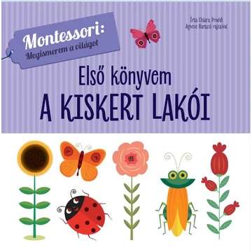 Első könyvem - A kiskert lakói - Montessori: megismerem a világot - Chiara Piroddi