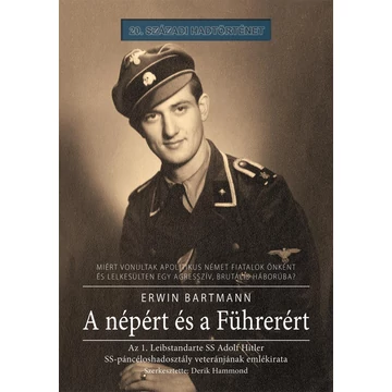 A népért és a Führerért - Az 1. Leibstandarte SS Adolf Hitler SS-páncéloshadosztály veteránjának emlékirata - Erwin Bartmann