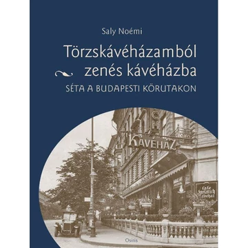 Törzskávéházamból zenés kávéházba - Séta a budapesti körutakon - Saly Noémi