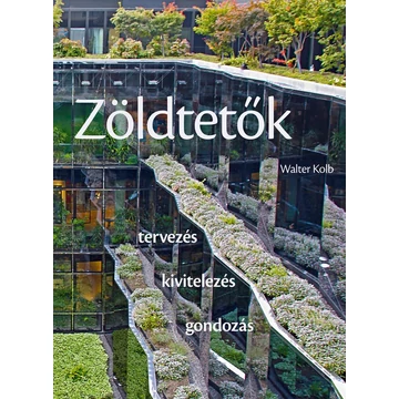 Zöldtetők - Tervezés - kivitelezés - gondozás - Walter Kolb